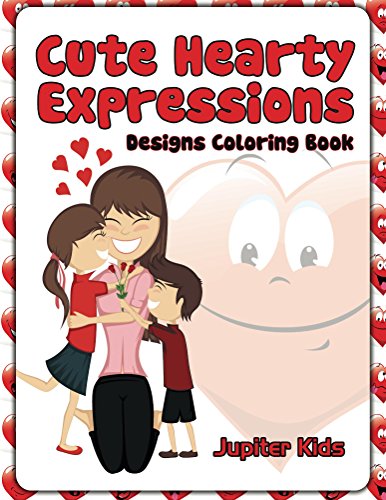 Cute Hearty Expressions: Designs Coloring Book (Cute Hearts Coloring and Art Book Series)