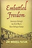Amy Murrell Taylor, "Embattled Freedom: Journeys through the Civil War’s Slave Refugee Camps" (UNC Press, 2018)