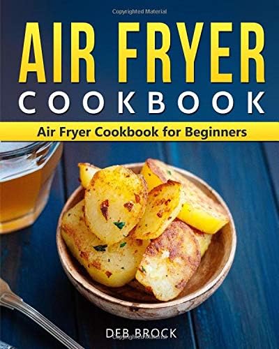 Air Fryer Cookbook: Air Fryer Cookbook for Beginners: Quick and Easy Air Fryer Recipes That Anyone Can Cook (Air Fryer Cookbook/Air Frier) Paperback – March 23, 2019