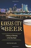 Kansas City Beer: A History of Brewing in the Heartland (American Palate) by