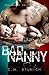 Bad Nanny: A Love Story (The Bad Nanny Trilogy Book 1)