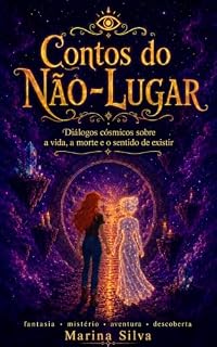 Livro Contos do Não-Lugar: Diálogos cósmicos sobre a vida, a morte e o sentido de existir