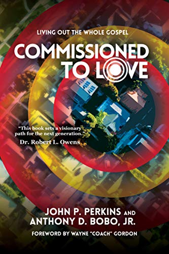 Commissioned to Love: Living Out the Whole Gospel by John P. Perkins