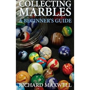 Collecting Marbles: A Beginner's Guide: Learn how to RECOGNIZE the Classic Marbles IDENTIFY the Nine Basic Marble Features PLAY the Old Game of Ringer