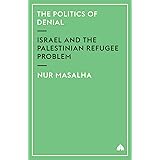 The Politics of Denial: Israel and the Palestinian Refugee Problem
