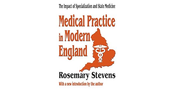 Medical Practice In Modern England The Impact Of - 