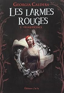 Les Larmes Rouges Tome 2 Deliquescence Babelio