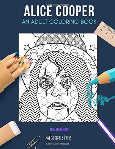 ALICE COOPER: AN ADULT COLORING BOOK: An Alice Cooper Coloring Book For Adults Paperback – February 18, 2019