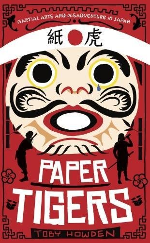 Paper Tigers: Martial arts and misadventure in Japan by (Paperback)