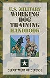 U.S. Military Working Dog Training Handbook U.S. Military Working Dog Training Handbook