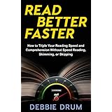 Read Better Faster: How to Triple Your Reading Speed and Comprehension Without Speed Reading, Skimming, or Skipping