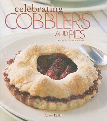 Celebrating Cobblers and Pies (Celebrating Cookbooks) by Avner Laskin