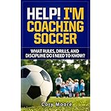 Help! I'm Coaching Soccer - What rules, drills, and discipline do I need to know?