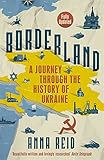 Borderland: A Journey Through the History of Ukraine