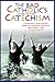 The Bad Catholic's Guide to the Catechism: A Faithful, Fun-Loving Look at Catholic Dogmas, Doctrines, and Schmoctrines (Bad Catholic's guides)