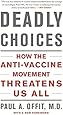 Deadly Choices: How the Anti-Vaccine Movement Threatens Us All