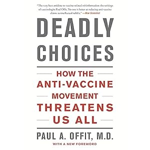Deadly Choices: How the Anti-Vaccine Movement Threatens Us All