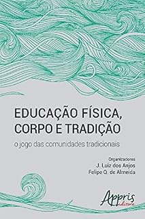Livro Educação Física, Corpo e Tradição: O Jogo das Comunidades Tradicionais (Africanidades e Indigenismo - Indigenismo)