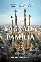 The Sagrada Familia: The Astonishing Story of Gaudí’s Unfinished Masterpiece The Sagrada Familia: The Astonishing Story of Gaudí’s Unfinished Masterpiece