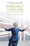 Margaret Thatcher (Volume 2): The Authorized Biography, Volume Two: Everything She Wants