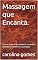 Livro Massagem que Encanta. : O curso sensual que desperta seu poder feminino e transforma sua relação