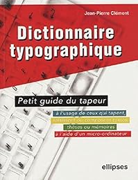Dictionnaire typographique ou Petit guide du tapeur