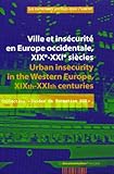 VILLE ET INSECURITE EN EUROPE OCCIDENTALE XIXE-XXIE SIECLE (BILINGUE ANG/FR): URBAN INSECURITY IN THE WESTERN EUROPE, XIXTH-XXITH CENTURIES (GUIDES DE FORMATION ESH) by 