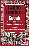 Latino Leaders Speak: Personal Stories of Struggle and Triumph by