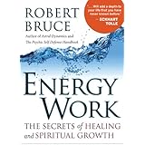 Energy Work: The Secrets of Healing and Spiritual Growth