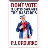 Don't Vote It Just Encourages the Bastards