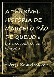 Livro A terrível história de Marcelo Pão de Queijo: E outros contos de terror