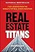 Real Estate Titans: 7 Key Lessons from the World's Top Real Estate Investors