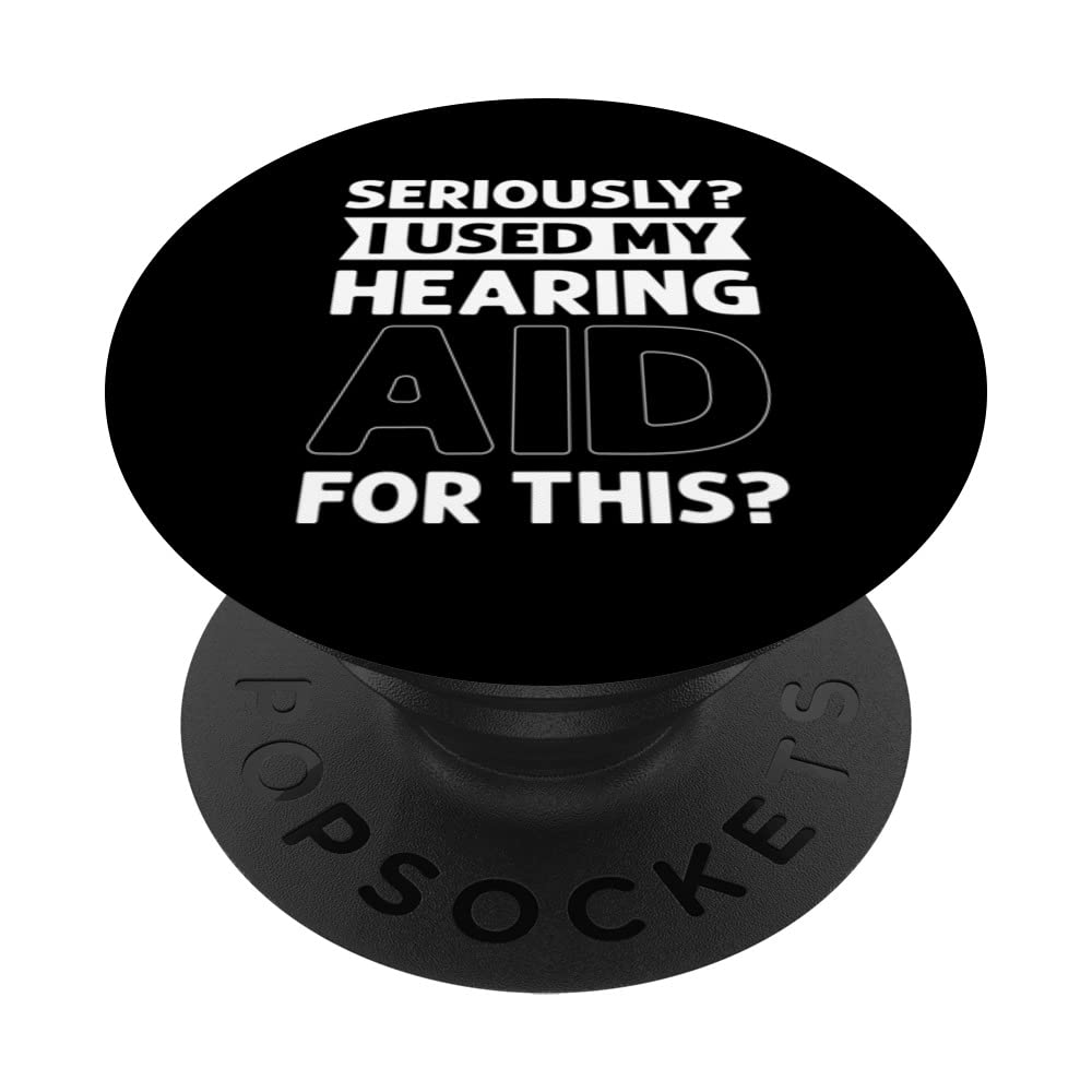 Seriously? I Used My Hearing Aid For This? Deaf Pride PopSockets Swappable PopGrip