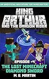 King Arthur and the Dragon Rider Episode 4: The Lost Minecraft Diamond Sword (King Arthur Comic Seri by M.E. Martin
