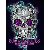 Sugar Skulls Coloring Book for Adults: 50 Plus Designs Inspired by Día de Los Muertos Skull Day of the Dead Easy Patterns for Anti-Stress and Relaxation Single-sided Pages Resist Bleed-Through