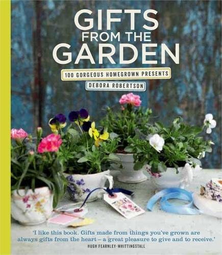 Gifts from the Garden: 100 Gorgeous Homegrown Presents