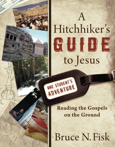 A Hitchhiker's Guide to Jesus: Reading the Gospels on the Ground