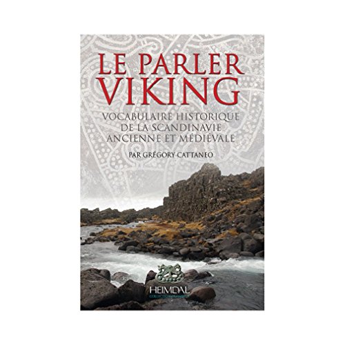 Le parler Viking: Vocabulaire historique de la Scandinavie ancienne et médiévale (Collection Islan by Grégory Cattaneo