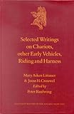 Selected Writings on Chariots and Other Early Vehicles, Riding and Harness (Culture and History of the Ancient Near East) by 