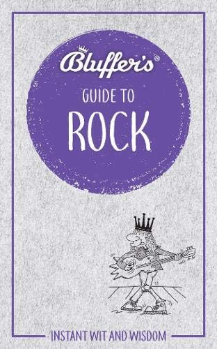 Bluffer's Guide to Rock: Instant wit and wisdom (Bluffer's Guides)
