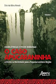 Livro Hidrelétricas e Povos Indígenas: O Caso Apucaraninha -: Volume I - A EELSA e a Eletricidade para a Pequena Londres e Região