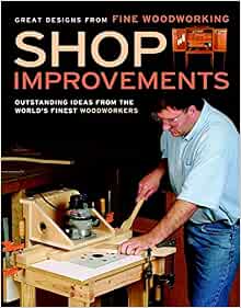 shop improvements: great designs from fine woodworking