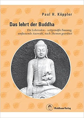 Das Lehrt Der Buddha Die Lehrreden Zeitgemasse Fassung Umfassende Auswahl Nach Themen Geordnet Paul H Koppler Amazon De Bucher