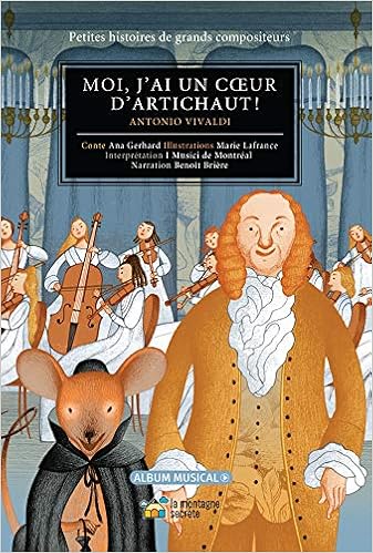 Amazon Com Moi J Ai Un Coeur D Artichaut Antonio Vivaldi Petites Histoires De Grands Compositeurs Gerhard Ana Briere Benoit De Montreal I Musici Lafrance Marie Books
