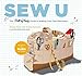 Sew U: The Built by Wendy Guide to Making Your Own Wardrobe by 