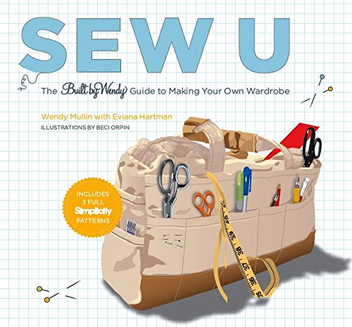 Sew U: The Built by Wendy Guide to Making Your Own Wardrobe by Wendy Mullin, Eviana Hartman