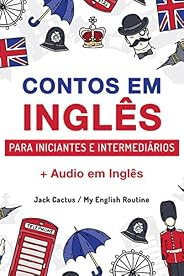 Aprenda Inglês com Contos Incríveis para Iniciantes e Intermediários: Melhore sua Habilidade de Leitura e Comp