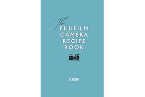 Fujifilm Camera Recipe Book - X100V (Fujifilm Camera Recipe Books)