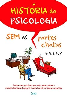 Livro História da Psicologia sem as partes Chatas: Tudo o que você sempre quis saber sobre o comportamento humano e nem Freud conseguiu explicar