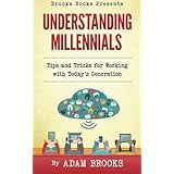 Understanding Millennials: A guide to working with todays generation (Brooks Books) (Volume 1)